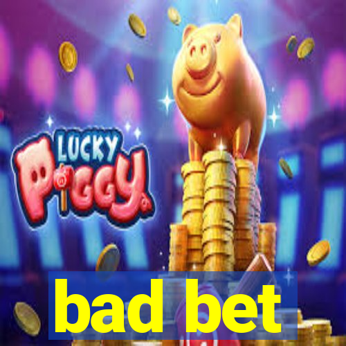 bad bet